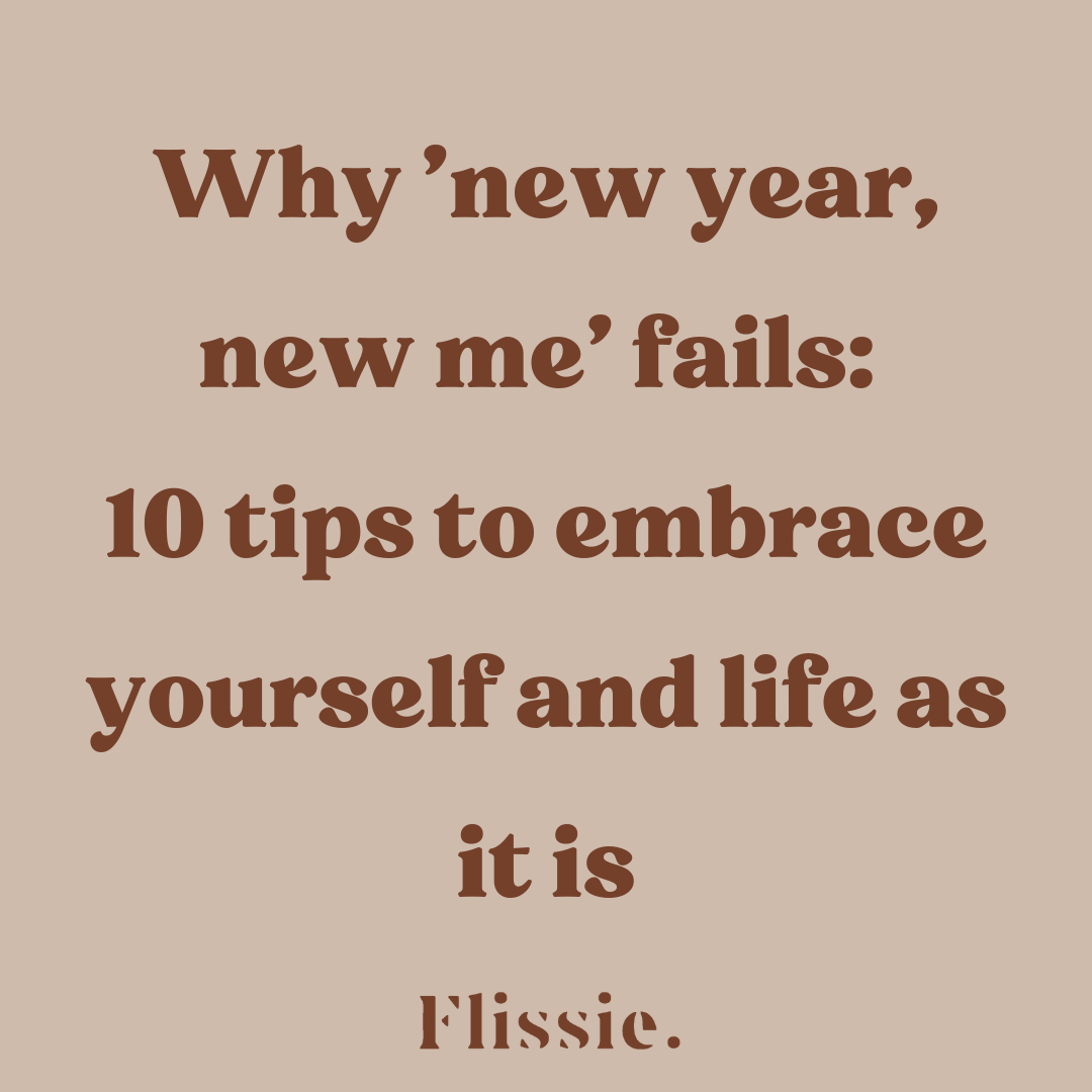 Why 'new year, new me' fails: 10 tips to embrace yourself and life as