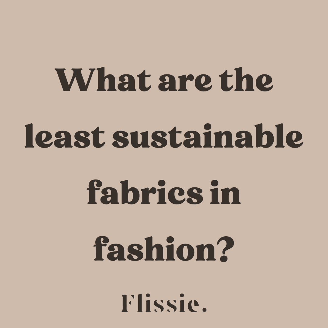 What are the least sustainable fabrics? - Flissie