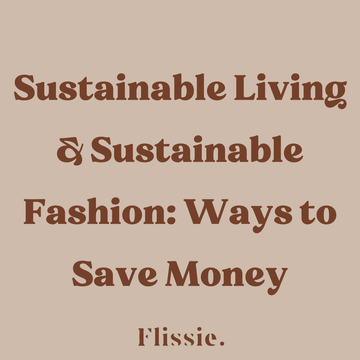 Sustainable Living & Sustainable Fashion: Ways to Save Money - Flissie